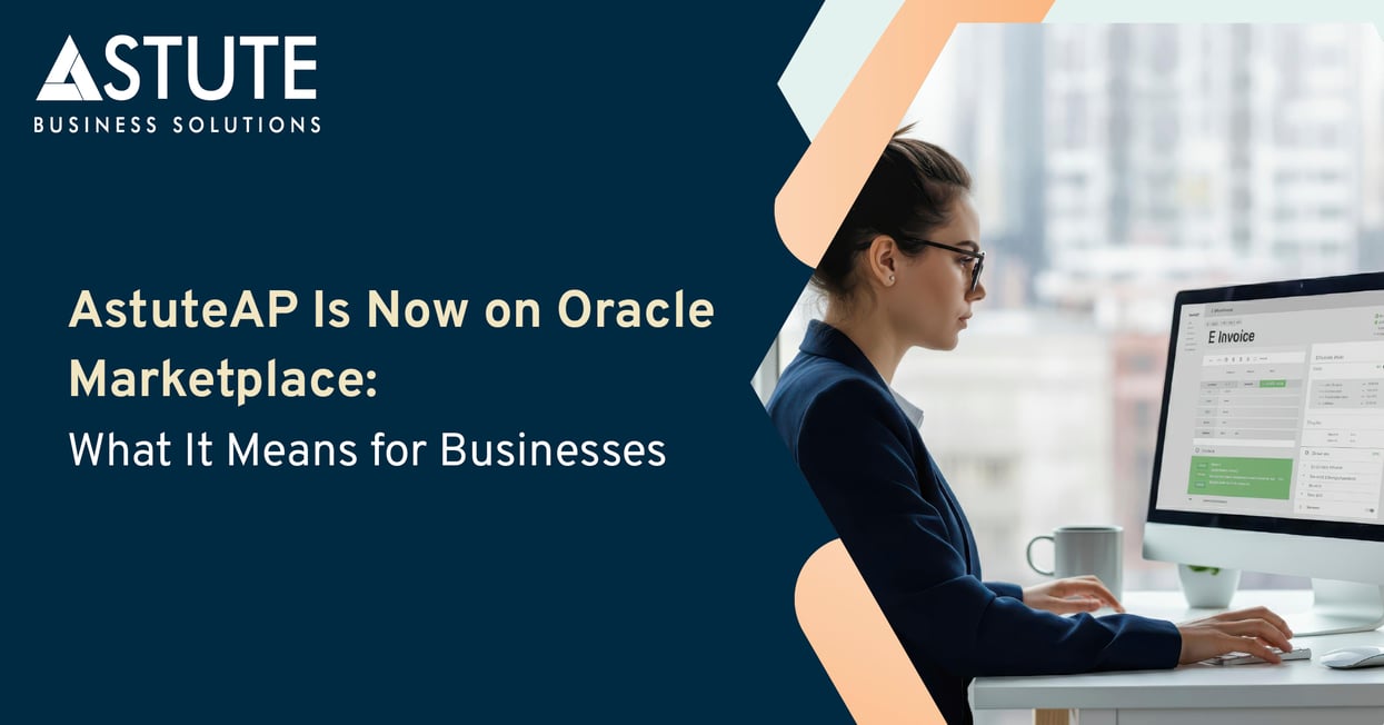 AstuteAP Is Now on Oracle Marketplace What It Means for Businesses