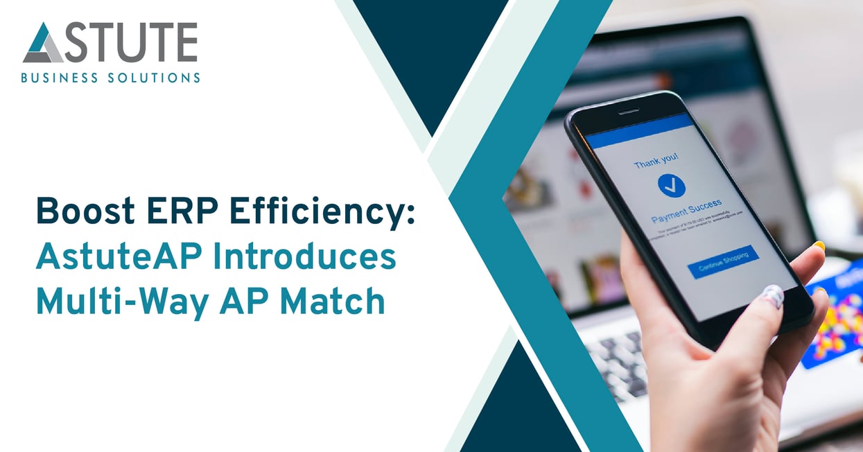 Boost ERP Efficiency AstuteAP Introduces Multi-Way AP Match
