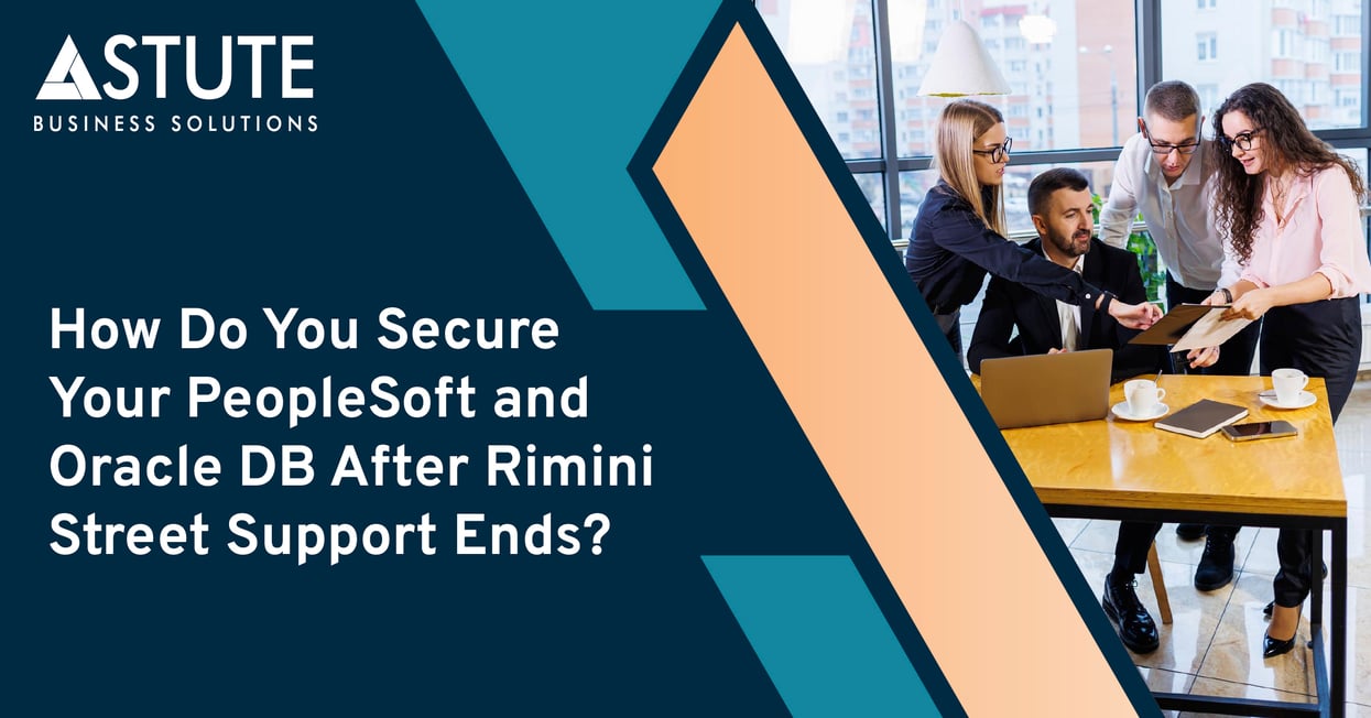 How Do You Secure Your PeopleSoft and Oracle DB After Rimini Street Support Ends