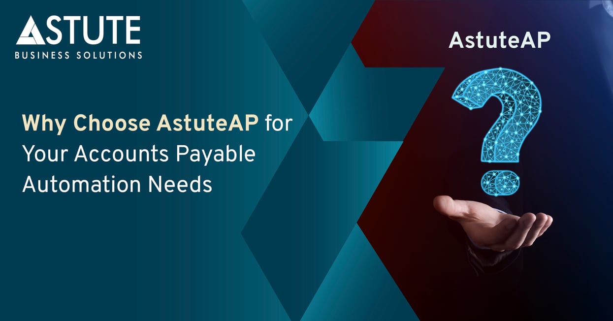 Why Choose AstuteAP for Your Accounts Payable Automation Needs